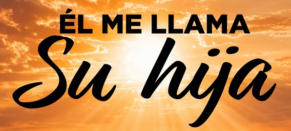 Él Me Llama Su Hija